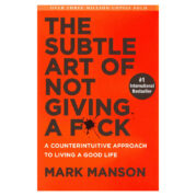 The Subtle Art of Not Giving a Fuck by Mark Manson
