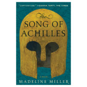 The Song of Achilles by Madeline Miller