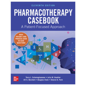 Pharmacotherapy Casebook: A Patient Focused Approach