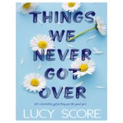 Things We Never Got Over