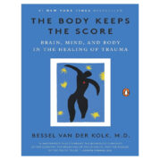 The Body Keeps the Score
