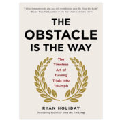 The Obstacle Is The Way