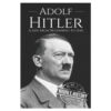 Adolf Hitler A Life From Beginning to End