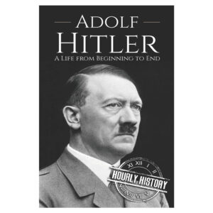 Adolf Hitler A Life From Beginning to End