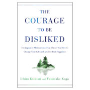 The Courage to Be Disliked