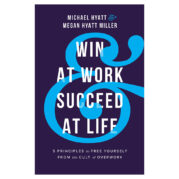 Win at Work and Succeed at Life