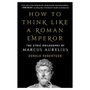 How to Think Like a Roman Emperor