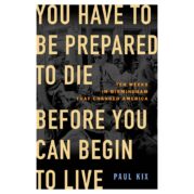 You Have to Be Prepared to Die Before You Can Begin to Live