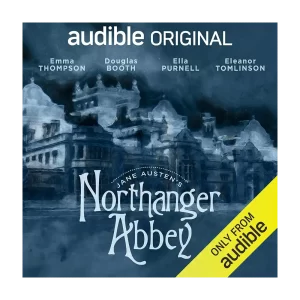 Northanger Abbey: Audible Original Drama