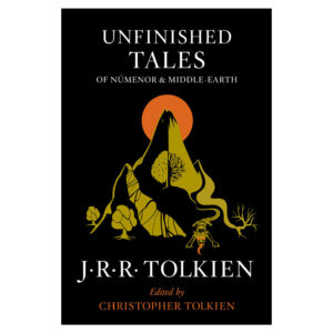 Unfinished Tales Of Númenor And Middle-Earth