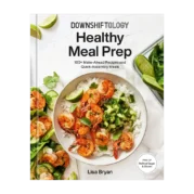 Downshiftology Healthy Meal Prep