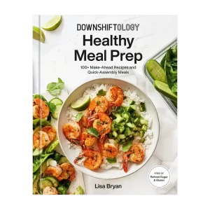 Downshiftology Healthy Meal Prep