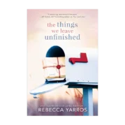 The Things We Leave Unfinished