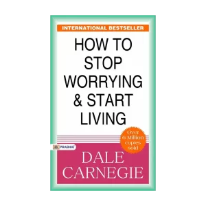 How to Stop Worrying and Start Living
