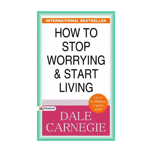 How to Stop Worrying and Start Living