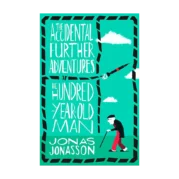 The Accidental Further Adventures of the Hundred-Year-Old Man