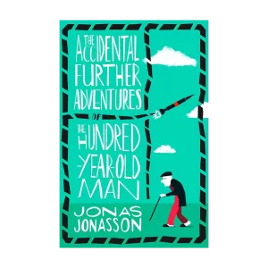 The Accidental Further Adventures of the Hundred-Year-Old Man